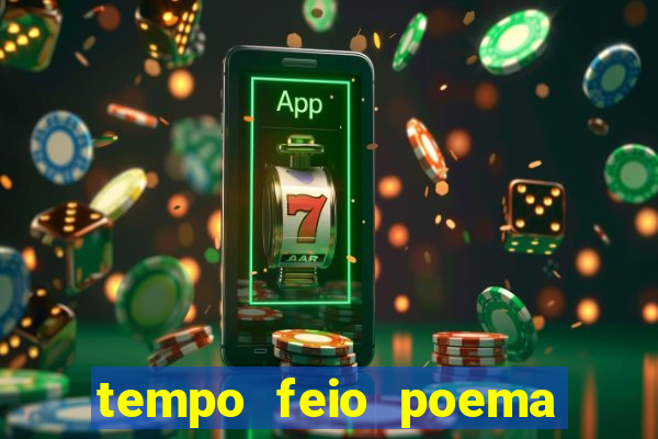 tempo feio poema tempo poesia fernando pessoa